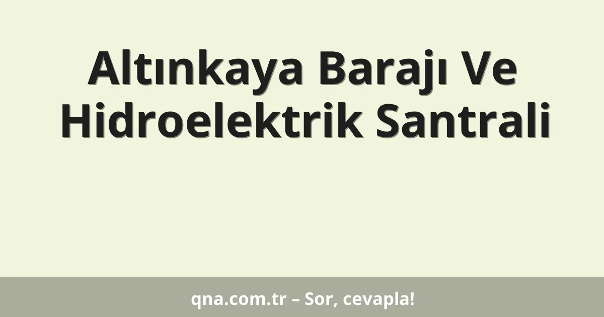 Altınkaya Barajı Ve Hidroelektrik Santrali