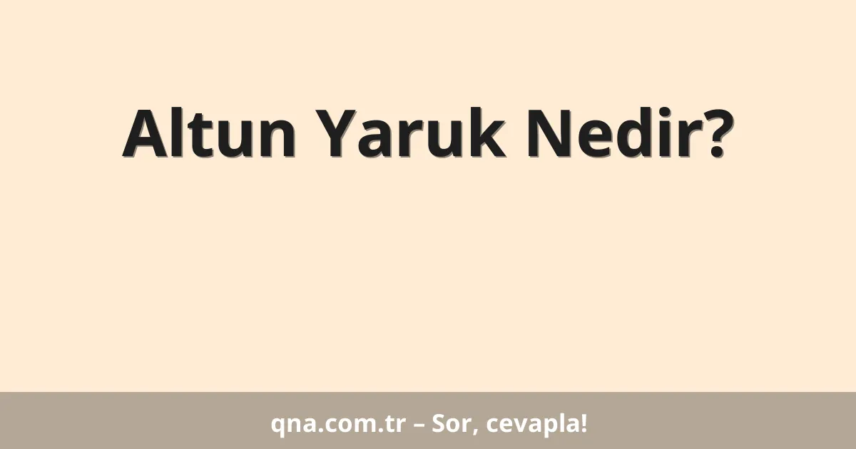 Altun Yaruk Nedir?