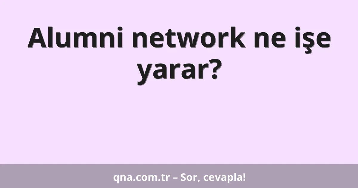 Alumni network ne işe yarar?
