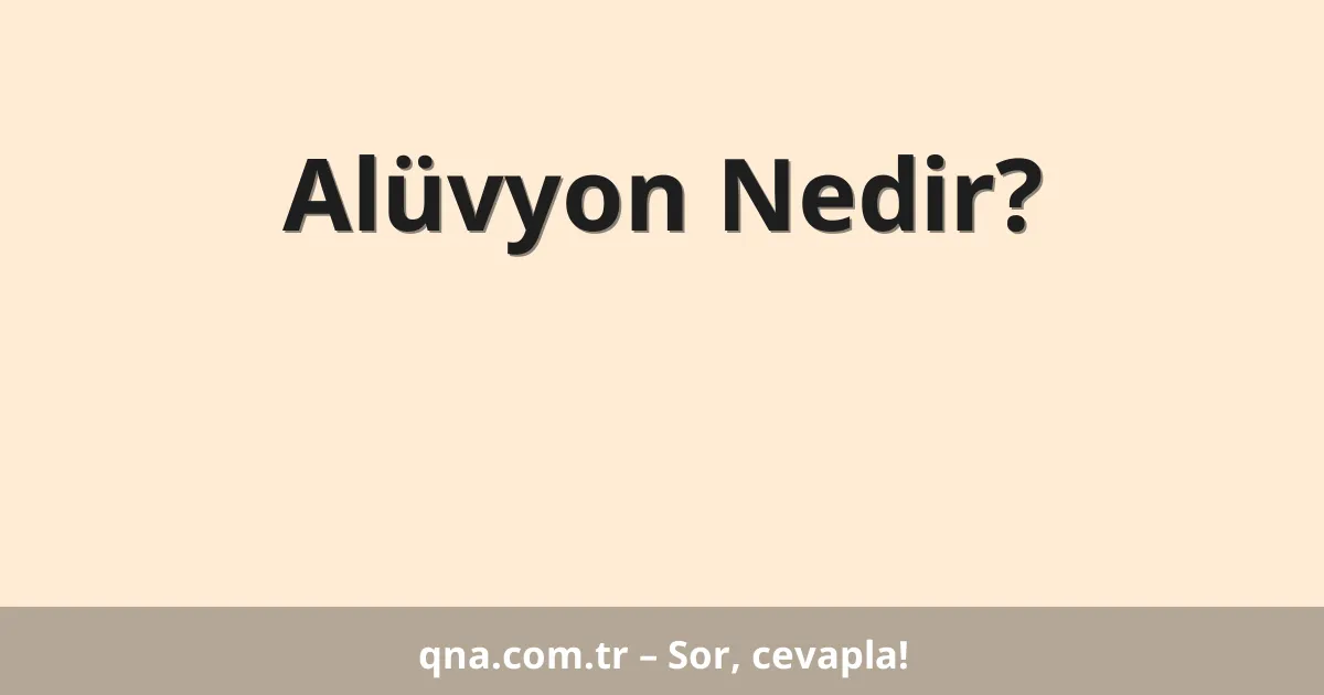 Alüvyon Nedir?