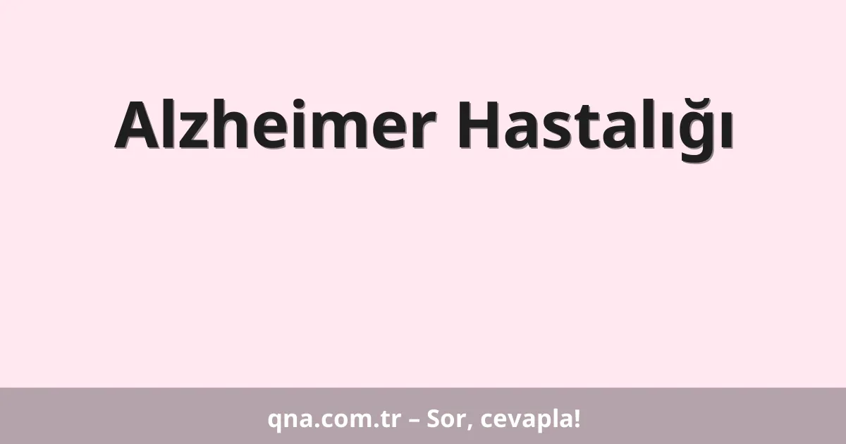 Alzheimer Hastalığı