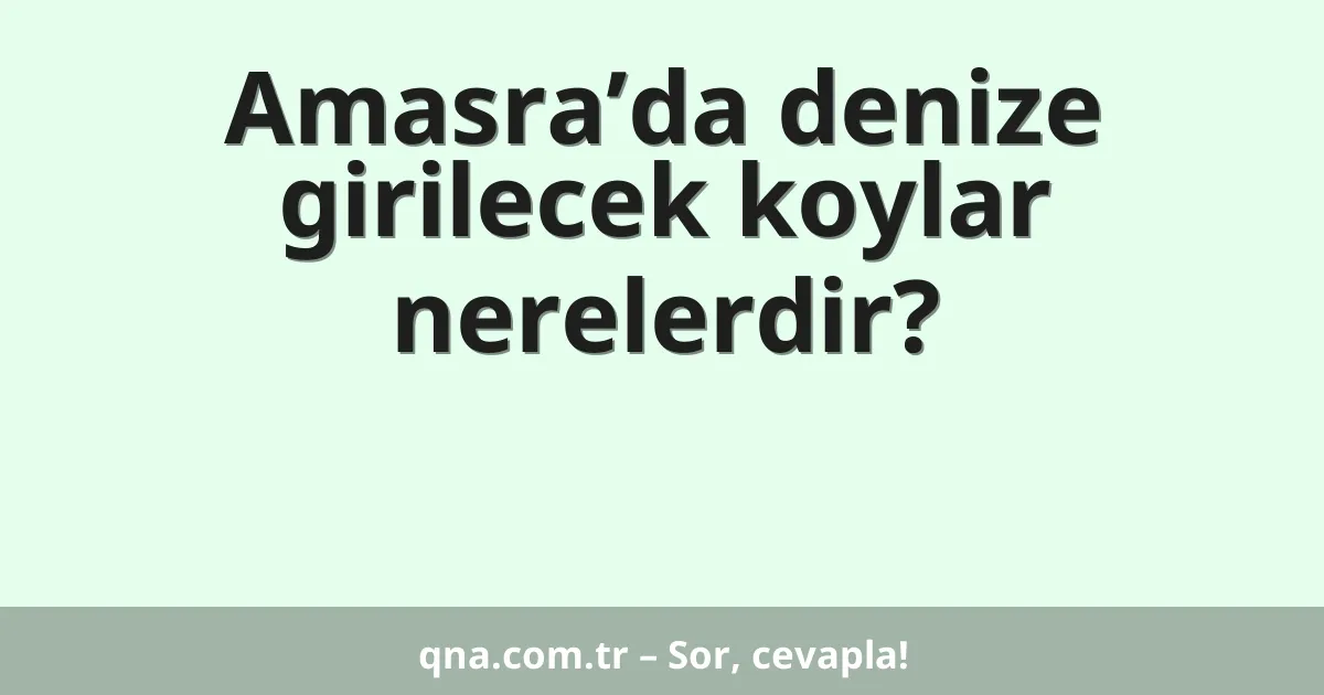 Amasra’da denize girilecek koylar nerelerdir?