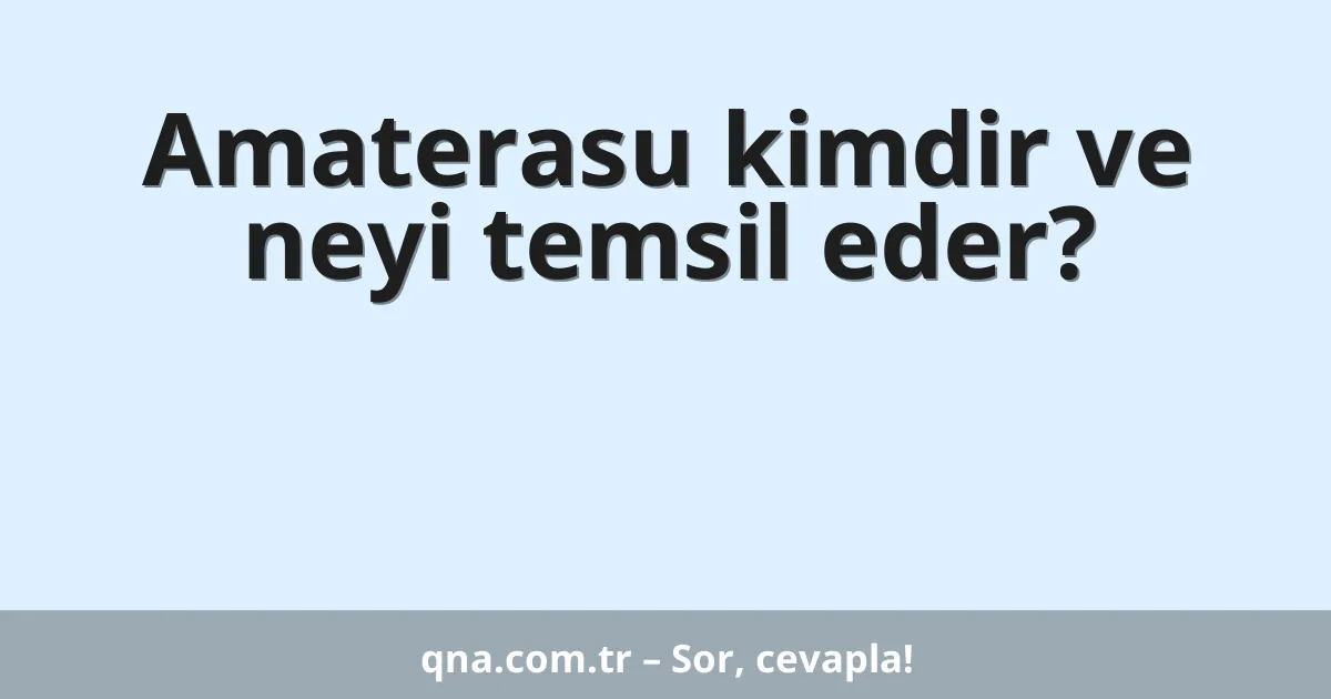 Amaterasu kimdir ve neyi temsil eder?