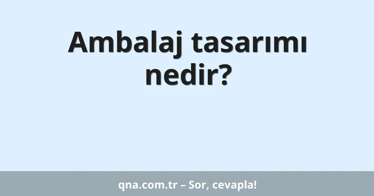 Ambalaj tasarımı nedir?