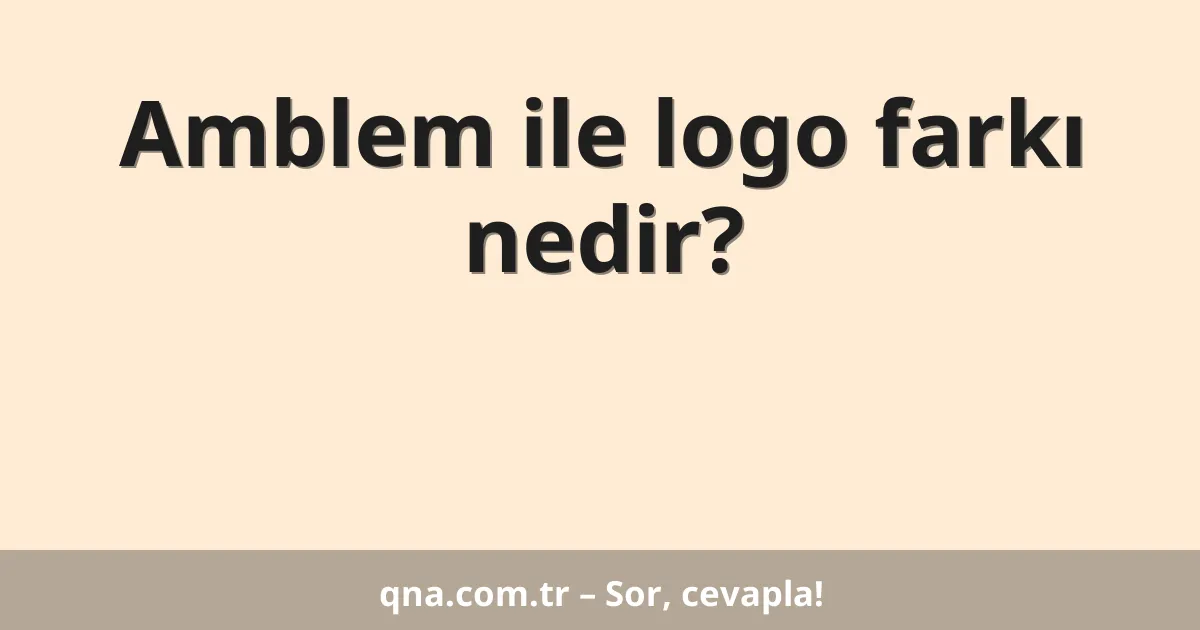 Amblem ile logo farkı nedir?