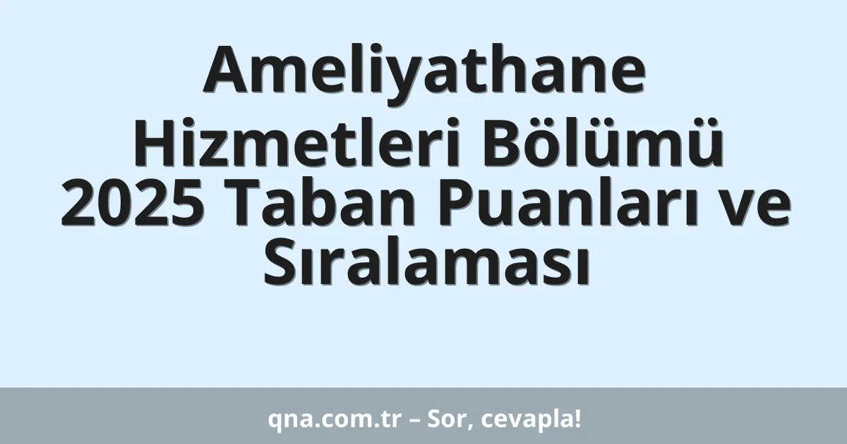 Ameliyathane Hizmetleri Bölümü 2025 Taban Puanları ve Sıralaması