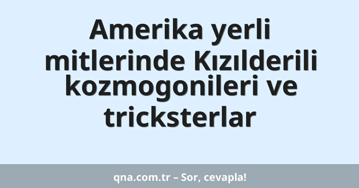 Amerika yerli mitlerinde Kızılderili kozmogonileri ve tricksterlar