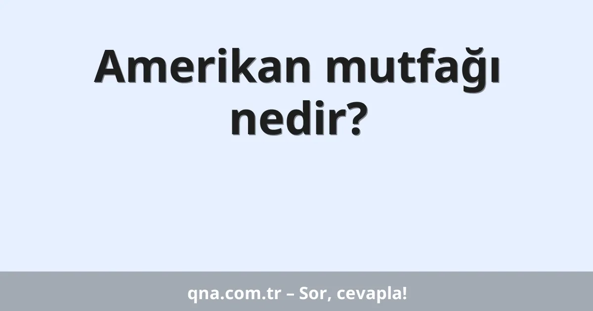 Amerikan mutfağı nedir?
