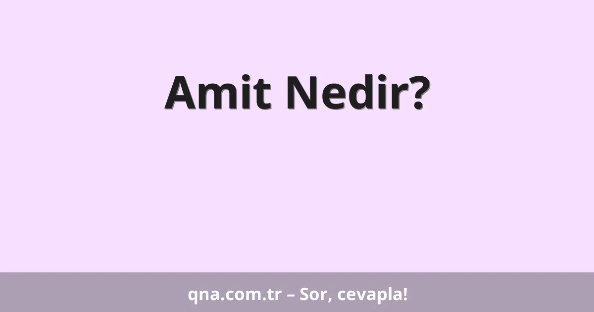 Amit Nedir?