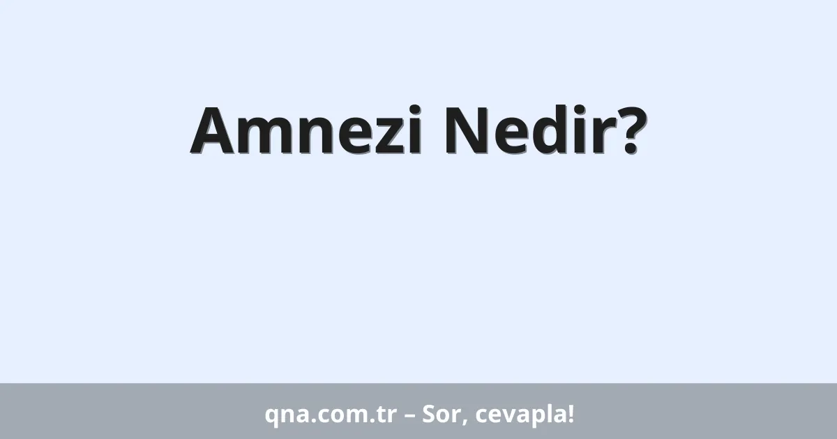 Amnezi Nedir?