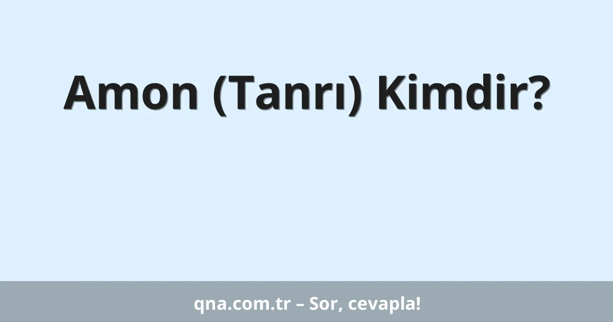 Amon (Tanrı) Kimdir?