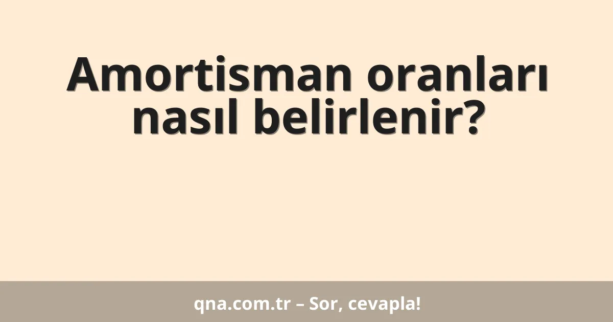 Amortisman oranları nasıl belirlenir?