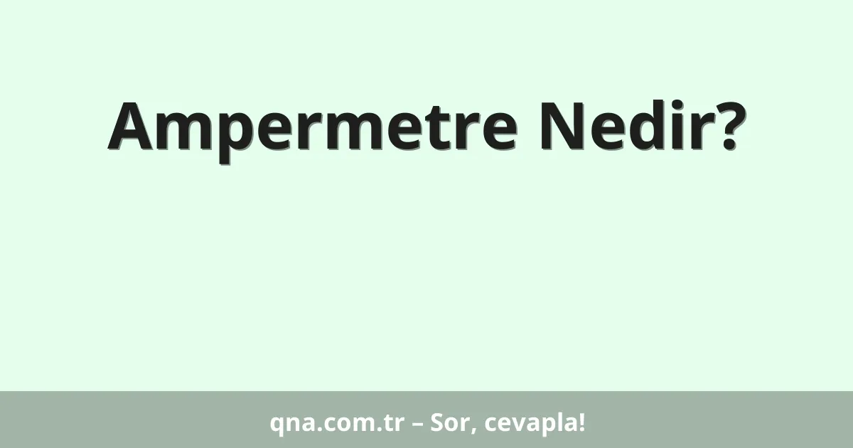 Ampermetre Nedir?