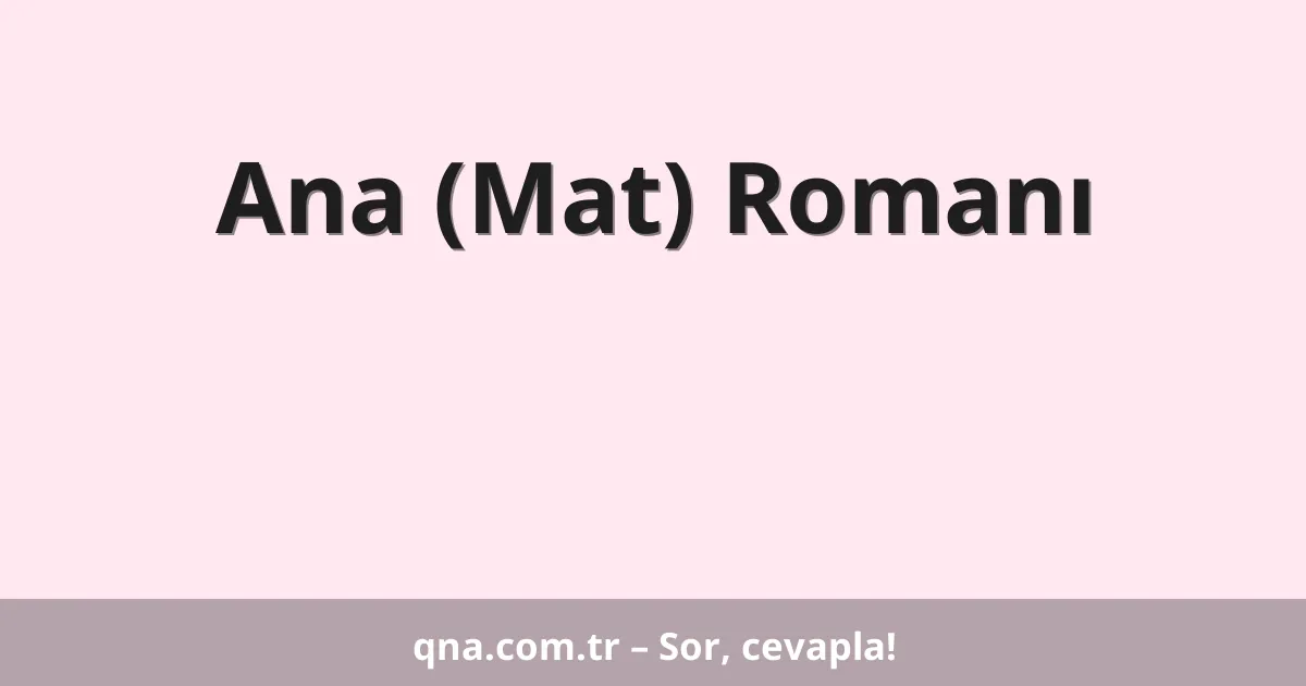 Ana (Mat) Romanı