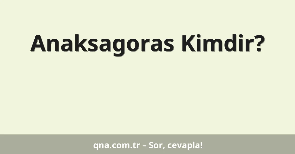 Anaksagoras Kimdir?