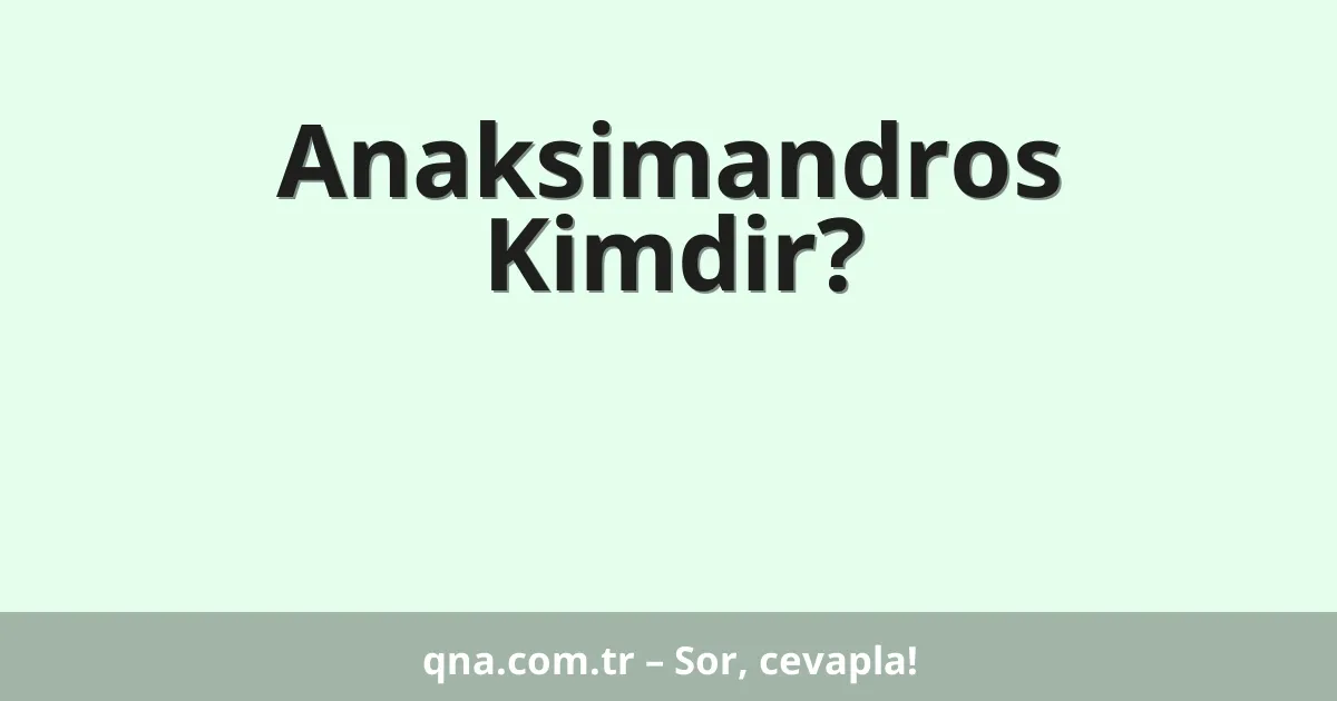 Anaksimandros Kimdir?