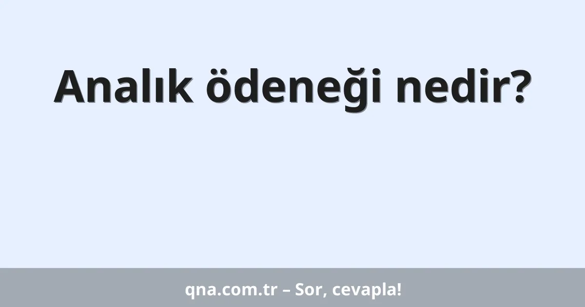 Analık ödeneği nedir?