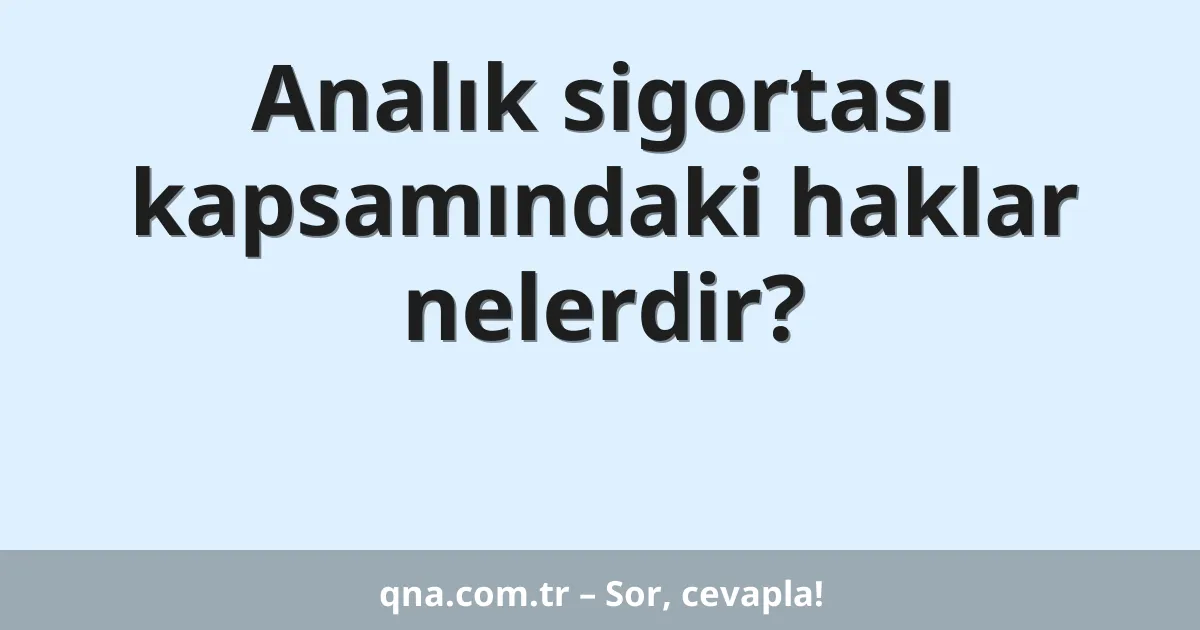 Analık sigortası kapsamındaki haklar nelerdir?