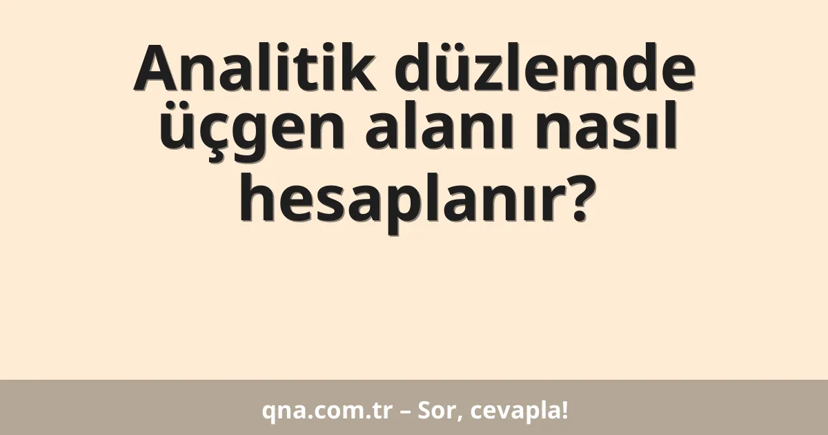 Analitik düzlemde üçgen alanı nasıl hesaplanır?
