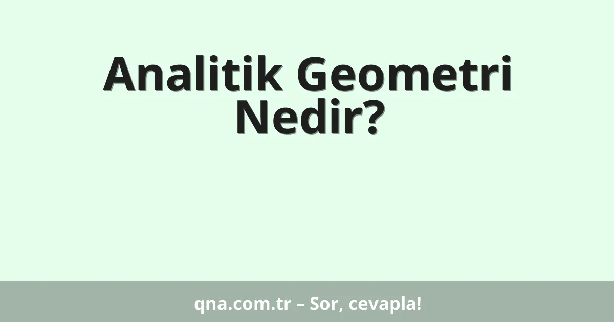 Analitik Geometri Nedir?