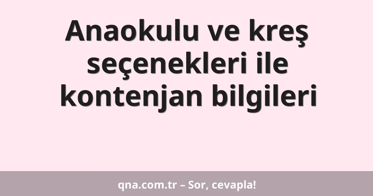 Anaokulu ve kreş seçenekleri ile kontenjan bilgileri