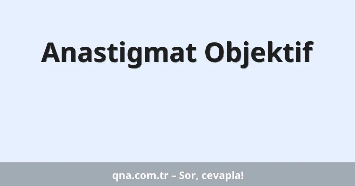 Anastigmat Objektif