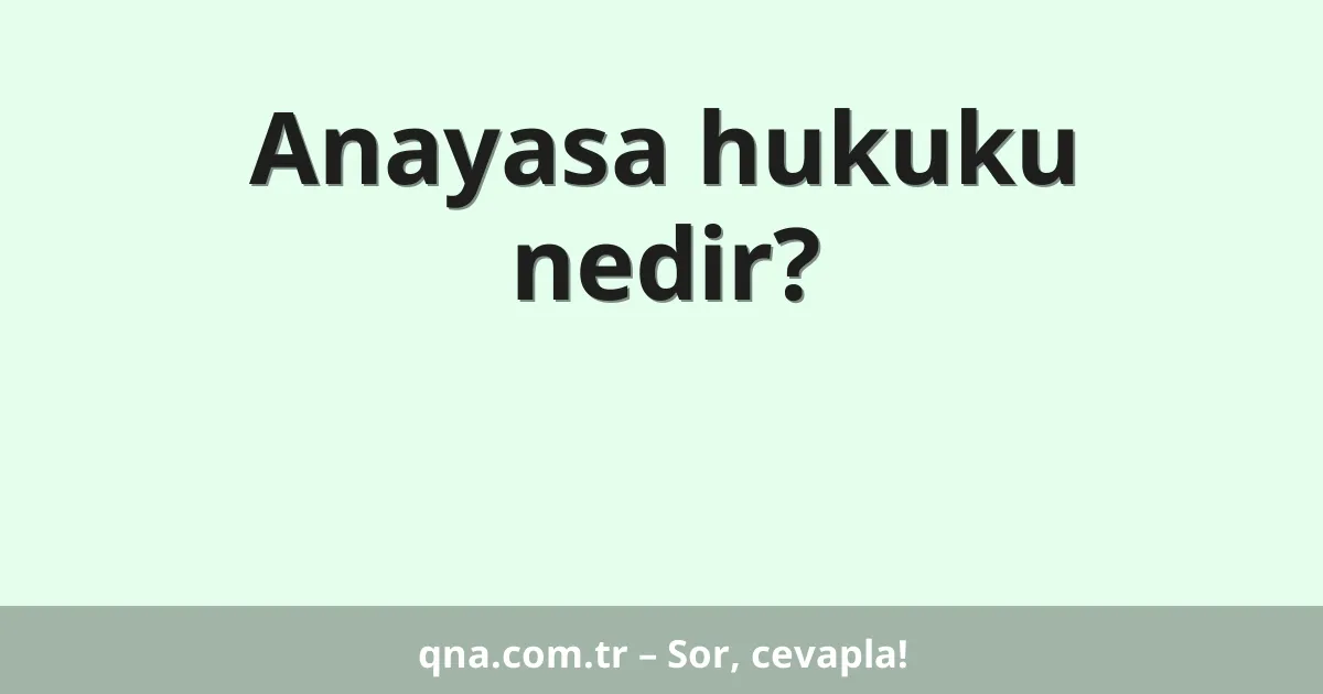 Anayasa hukuku nedir?