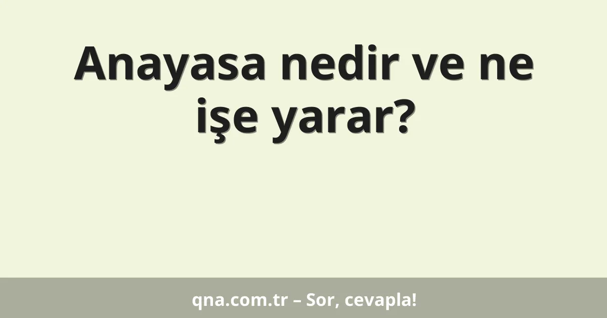 Anayasa nedir ve ne işe yarar?