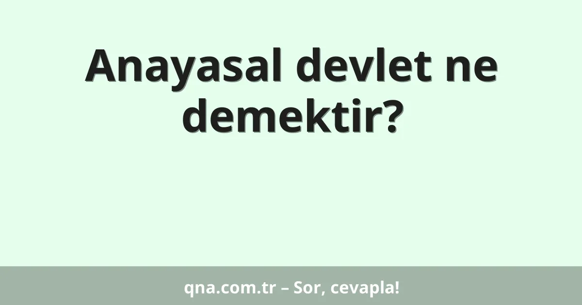 Anayasal devlet ne demektir?