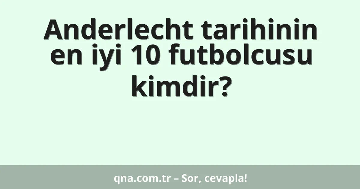 Anderlecht tarihinin en iyi 10 futbolcusu kimdir?