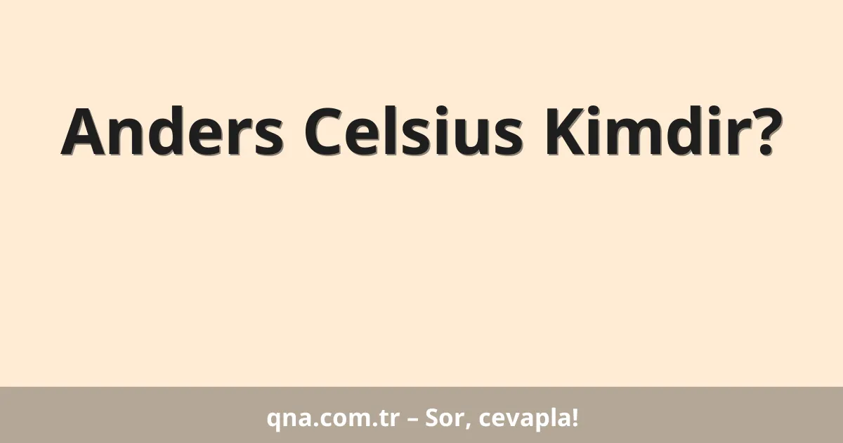 Anders Celsius Kimdir?