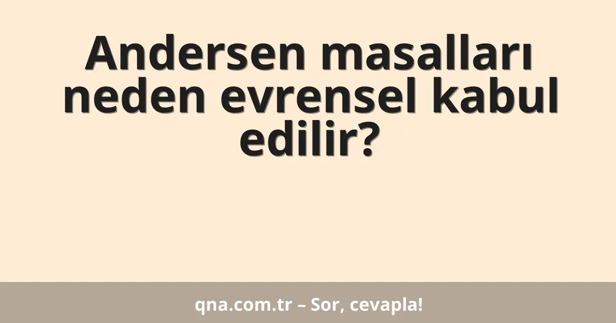 Andersen masalları neden evrensel kabul edilir?
