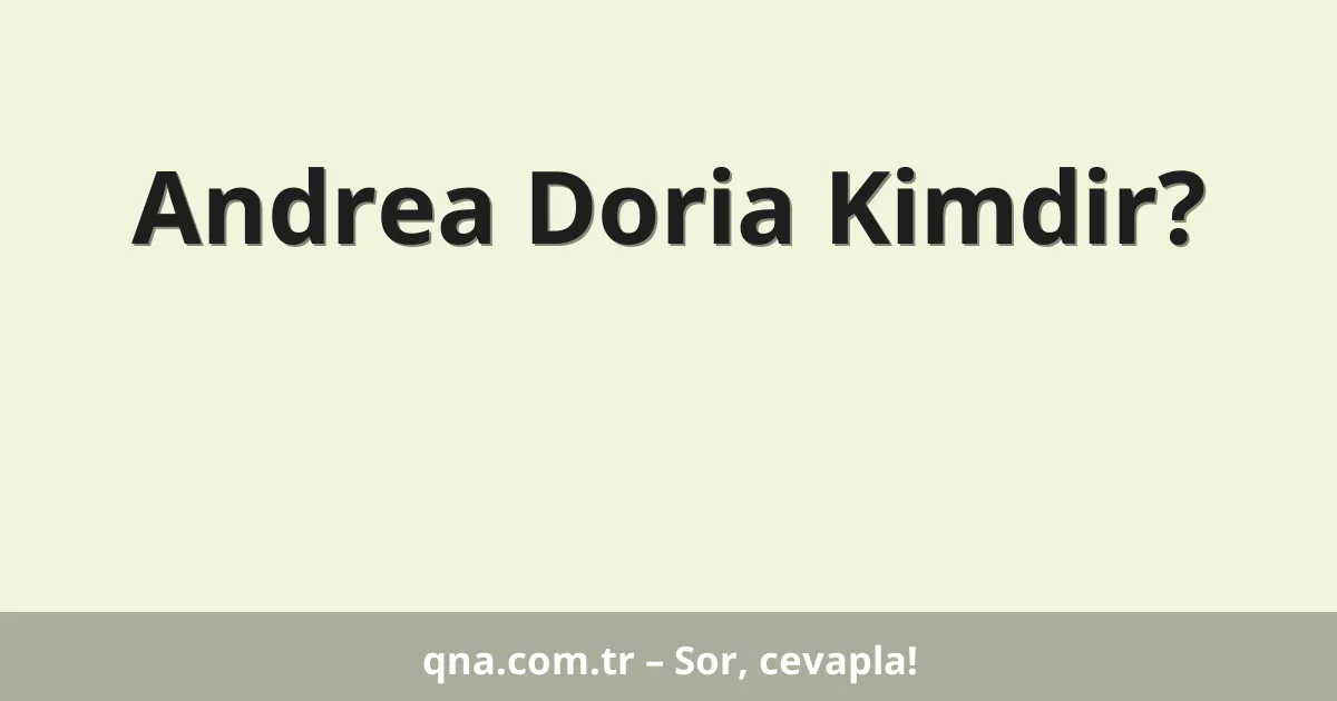 Andrea Doria Kimdir?