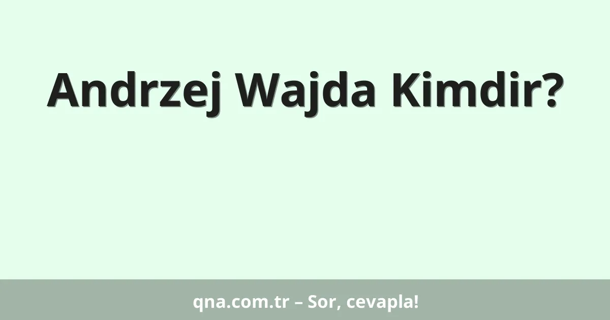 Andrzej Wajda Kimdir?