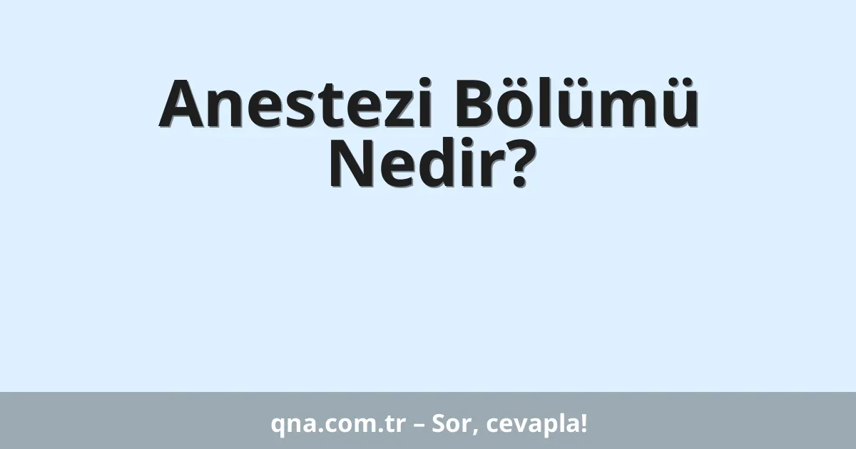 Anestezi Bölümü Nedir?