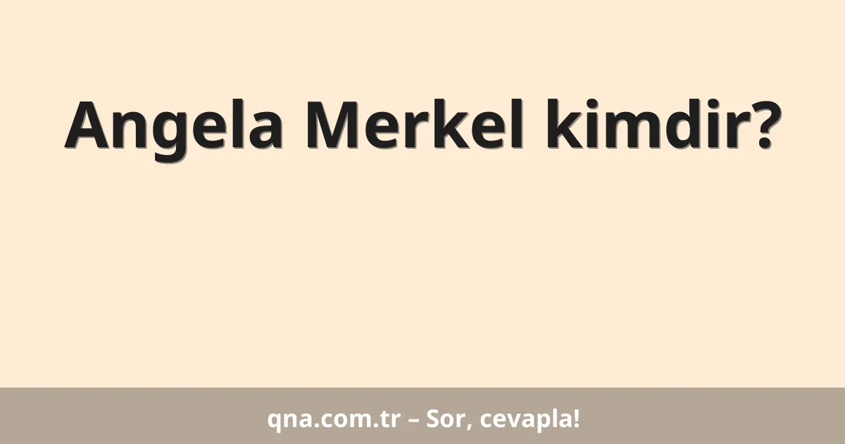 Angela Merkel kimdir?