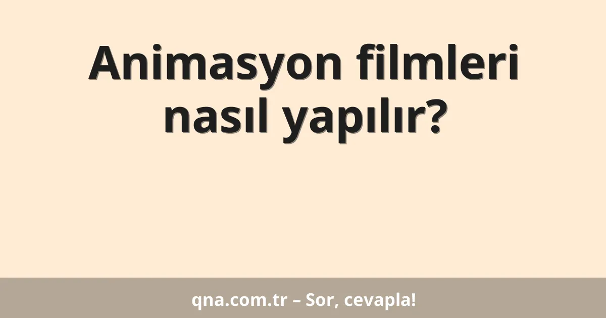 Animasyon filmleri nasıl yapılır?