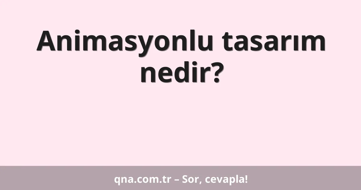 Animasyonlu tasarım nedir?