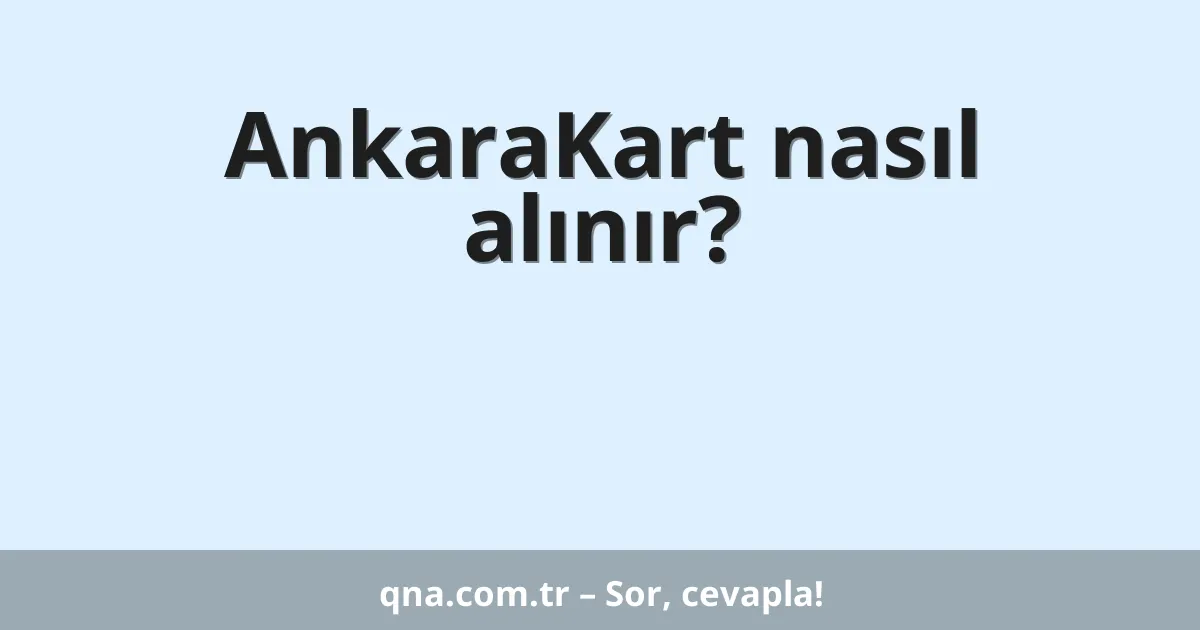 AnkaraKart nasıl alınır?