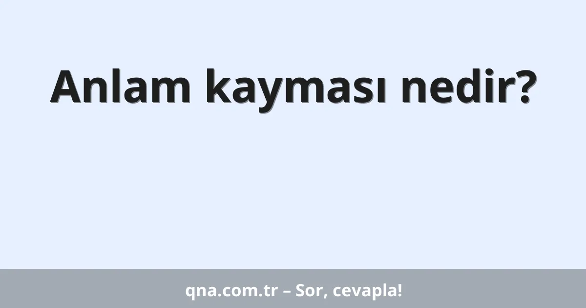 Anlam kayması nedir?