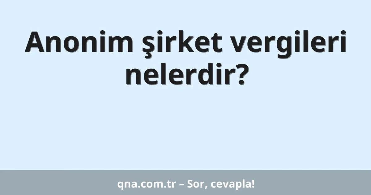 Anonim şirket vergileri nelerdir?