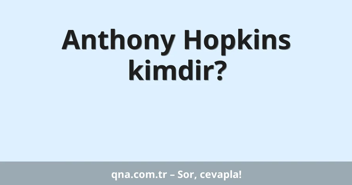 Anthony Hopkins kimdir?