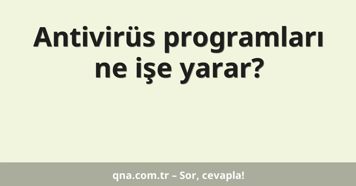 Antivirüs programları ne işe yarar?