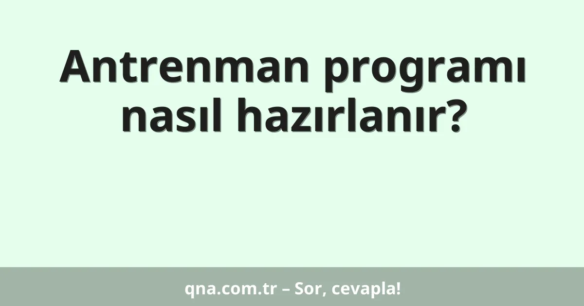 Antrenman programı nasıl hazırlanır?
