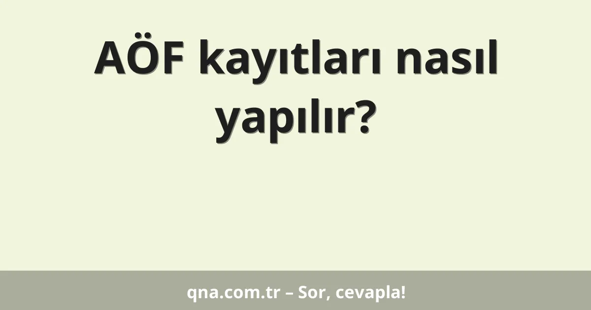 AÖF kayıtları nasıl yapılır?