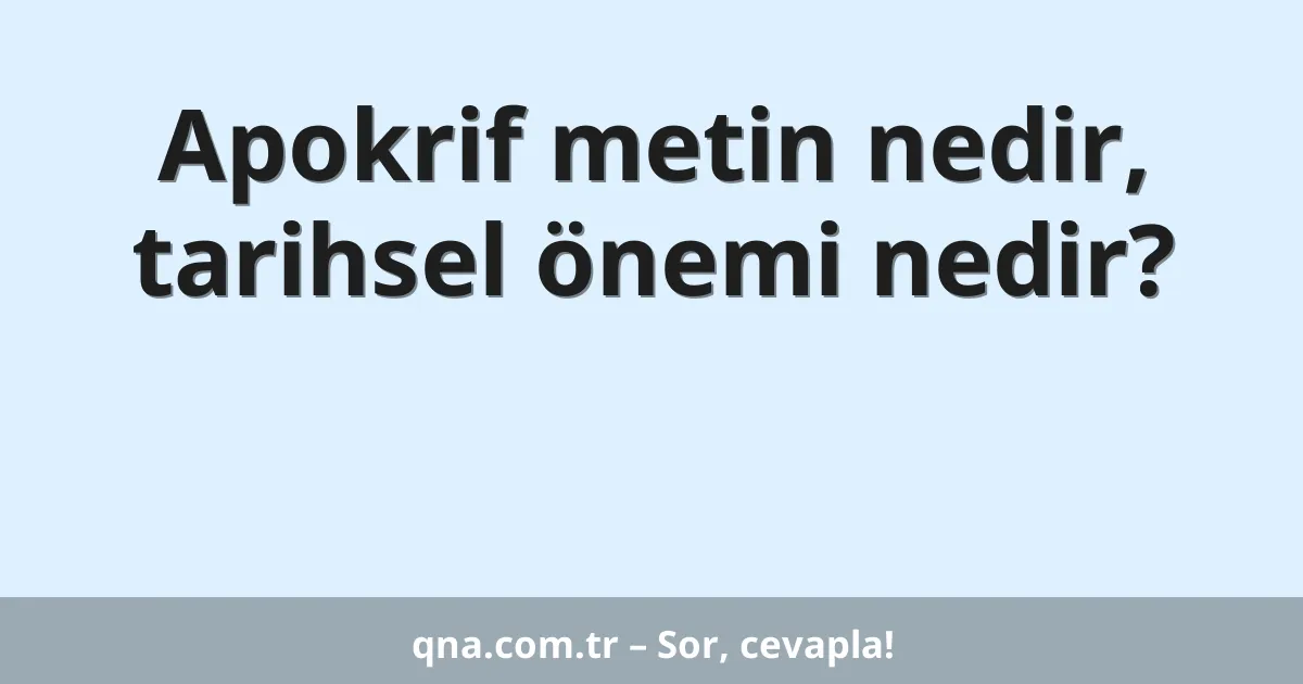 Apokrif metin nedir, tarihsel önemi nedir?