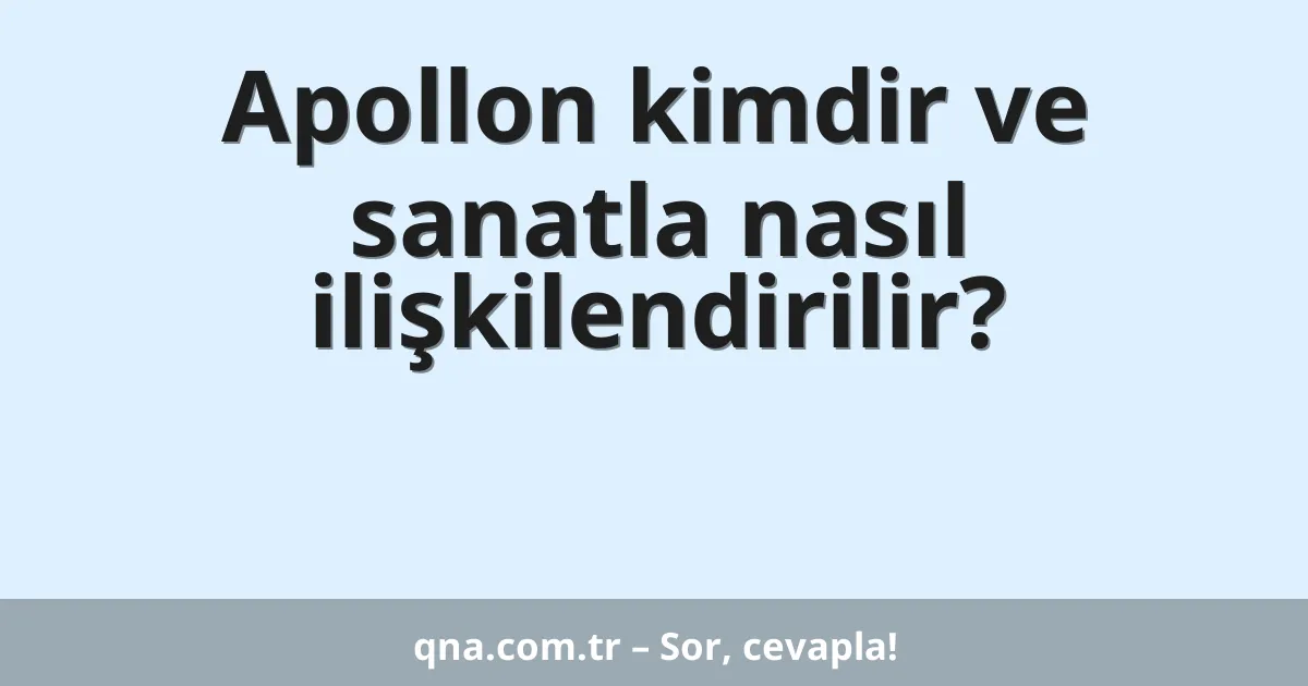 Apollon kimdir ve sanatla nasıl ilişkilendirilir?