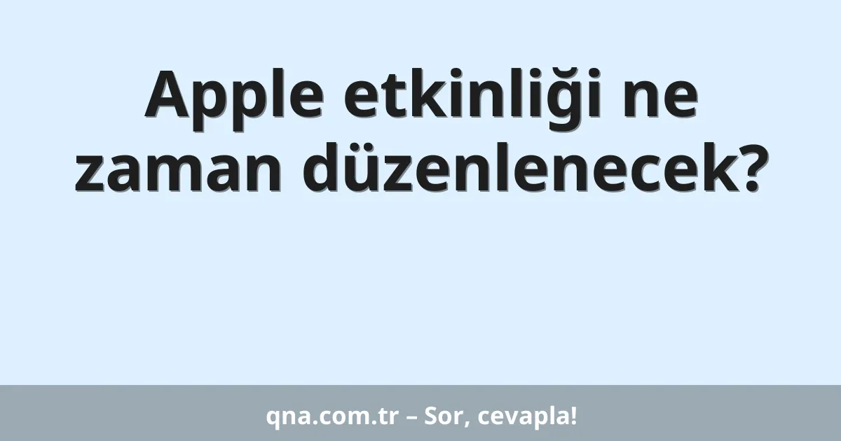Apple etkinliği ne zaman düzenlenecek?