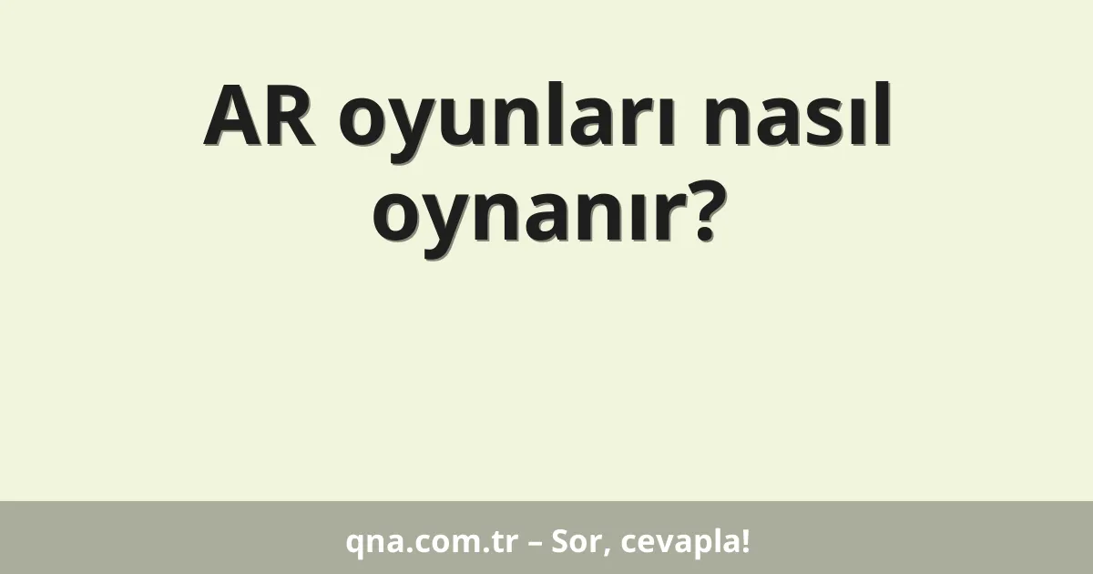 AR oyunları nasıl oynanır?