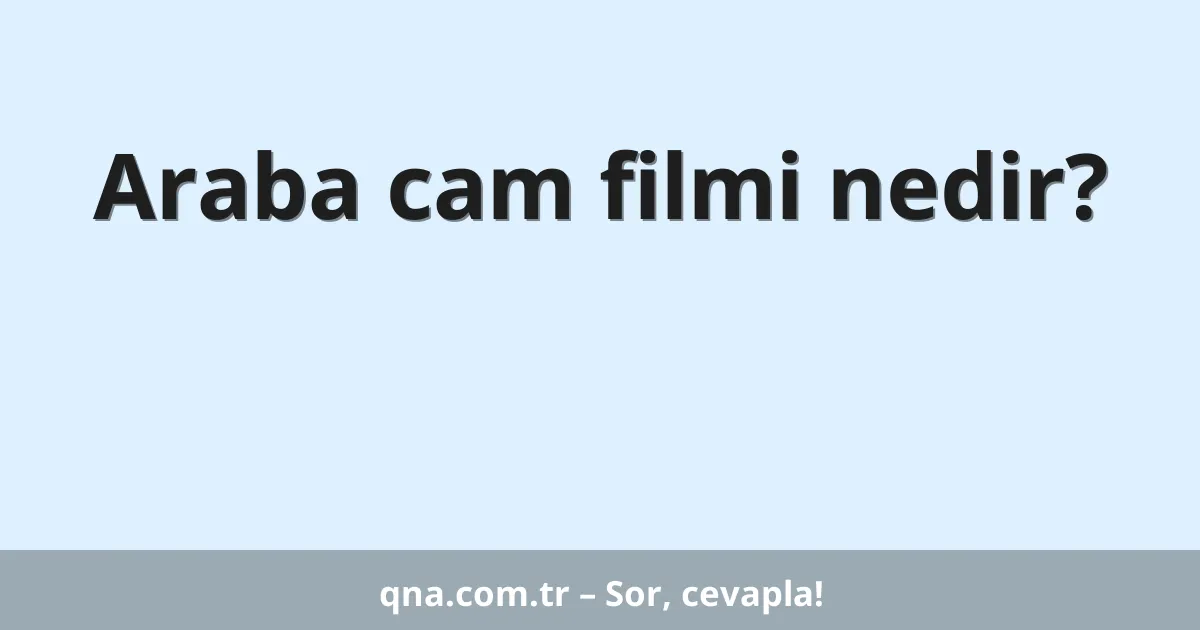 Araba cam filmi nedir?